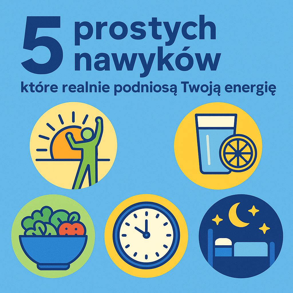 5 prostych nawyków, które realnie podniosą Twoją energię